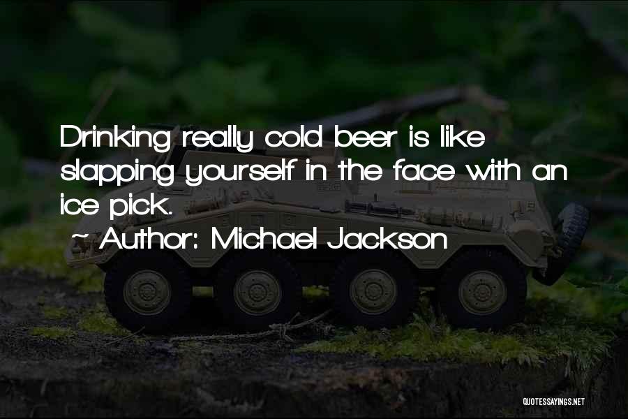 Drinking Beer Quotes By Michael Jackson