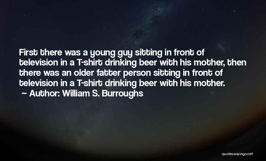 Drinking Beer Quotes By William S. Burroughs