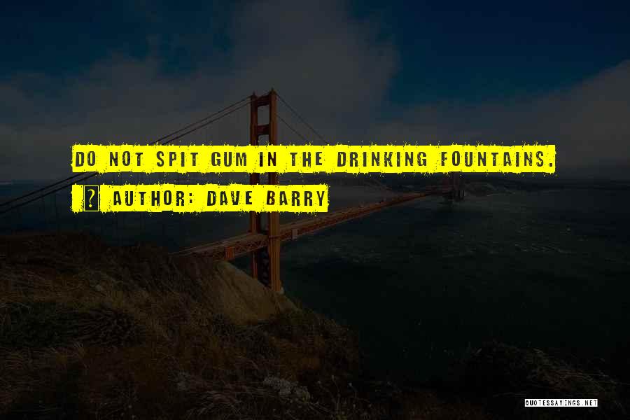 Drinking Fountains Quotes By Dave Barry