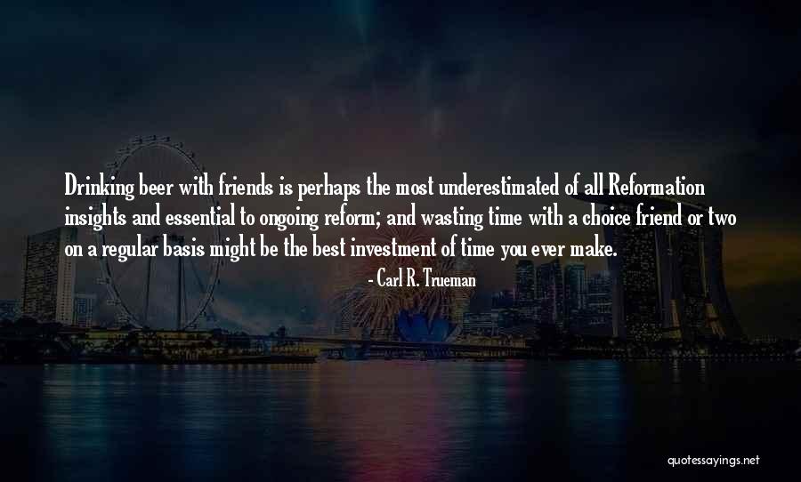 Drinking Friends Quotes By Carl R. Trueman Drinking Friends Quotes By Carl R. Trueman