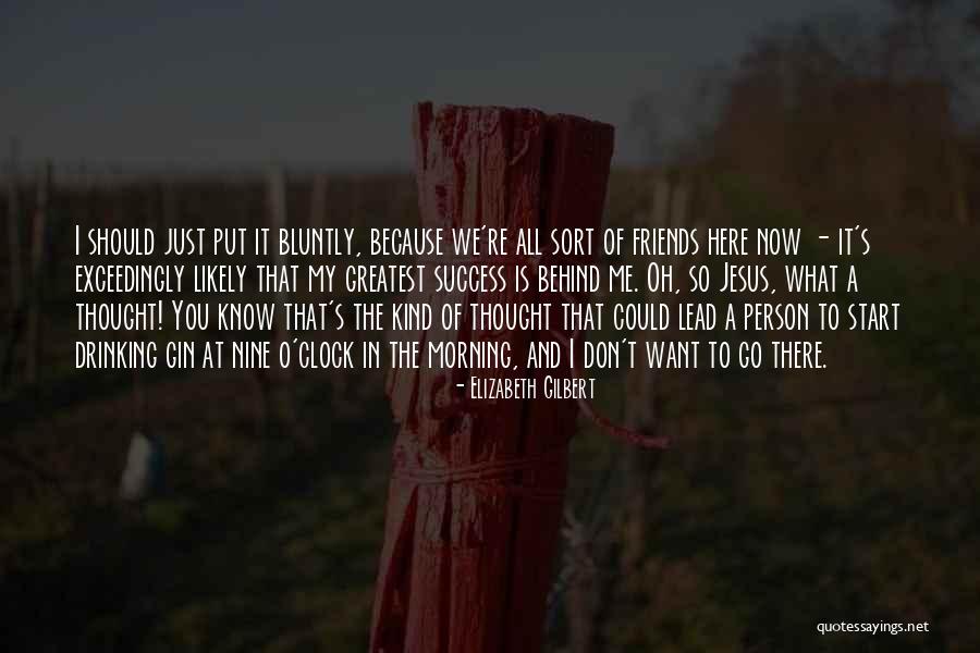 Drinking Friends Quotes By Elizabeth Gilbert Drinking Friends Quotes By Elizabeth Gilbert