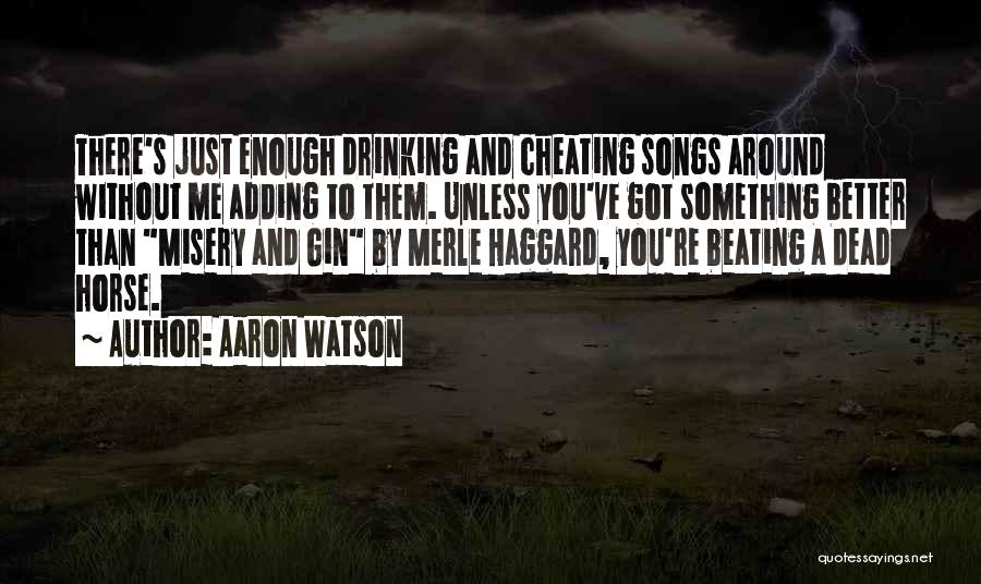 Drinking From Songs Quotes By Aaron Watson