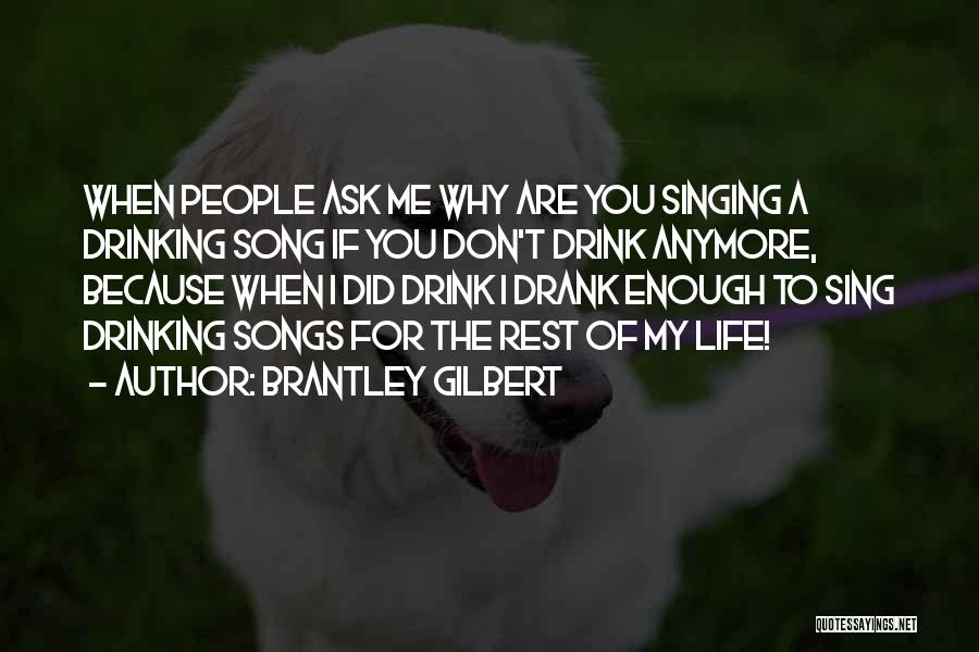 Drinking From Songs Quotes By Brantley Gilbert