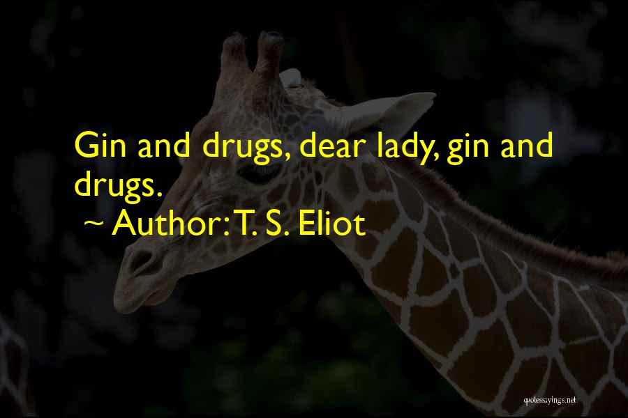 Drinking Gin Quotes By T. S. Eliot