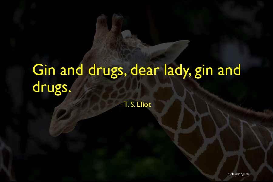 Drinking Gin Quotes By T. S. Eliot