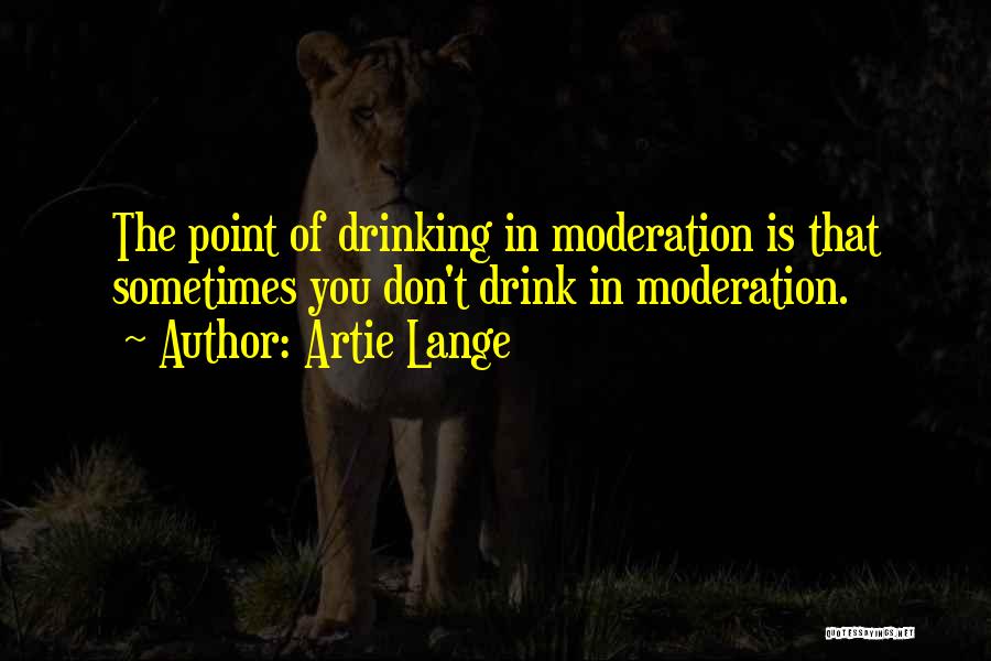 Drinking In Moderation Quotes By Artie Lange