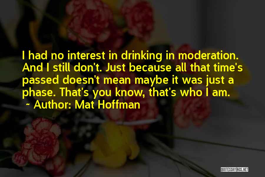 Drinking In Moderation Quotes By Mat Hoffman