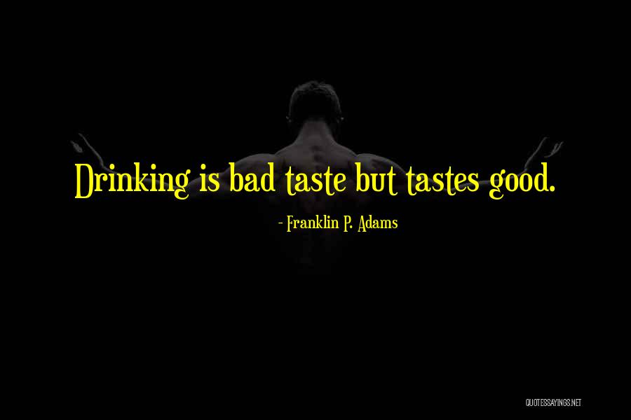 Drinking Is Good Quotes By Franklin P. Adams Drinking Is Good Quotes By Franklin P. Adams