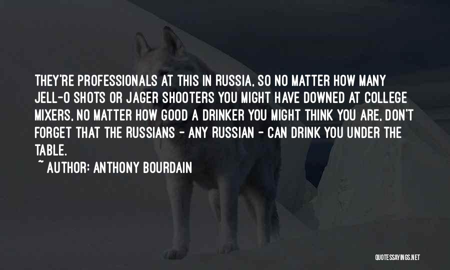 Drinking Jager Quotes By Anthony Bourdain