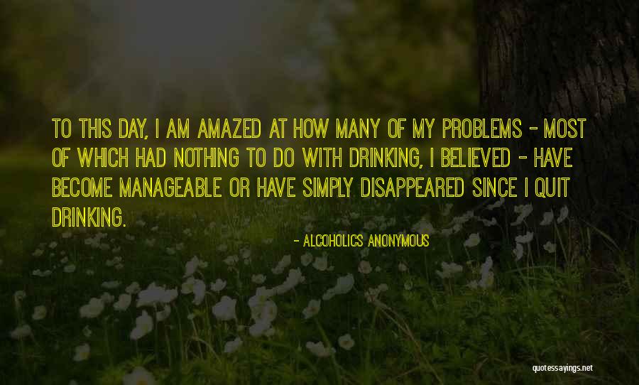 Drinking Problems Quotes By Alcoholics Anonymous Drinking Problems Quotes By Alcoholics Anonymous