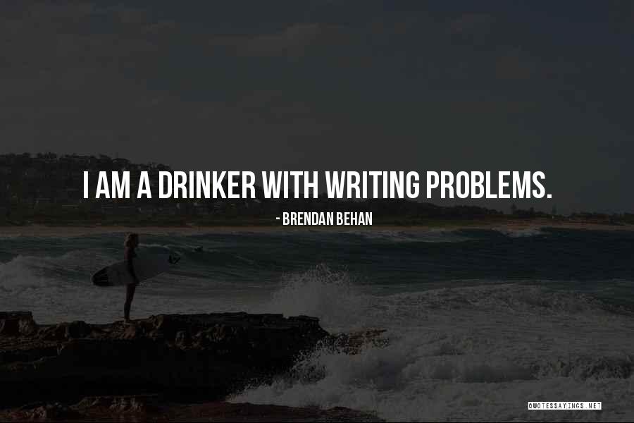 Drinking Problems Quotes By Brendan Behan
