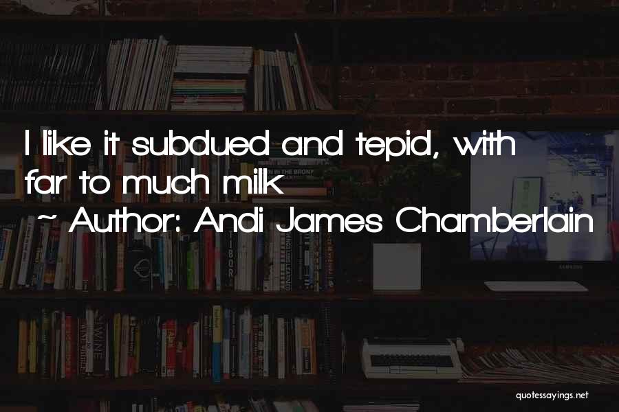 Drinking Tea Quotes By Andi James Chamberlain