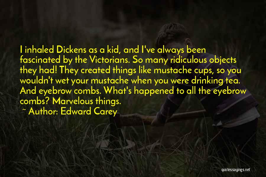 Drinking Tea Quotes By Edward Carey