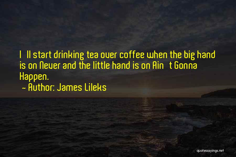 Drinking Tea Quotes By James Lileks