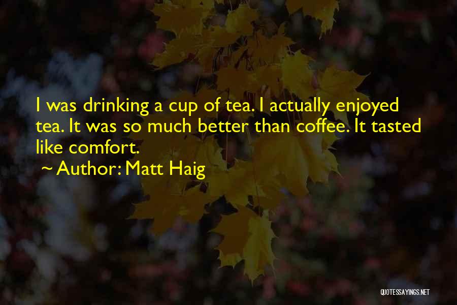 Drinking Tea Quotes By Matt Haig