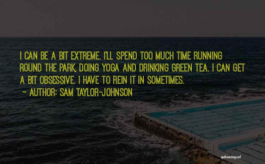 Drinking Tea Quotes By Sam Taylor-Johnson