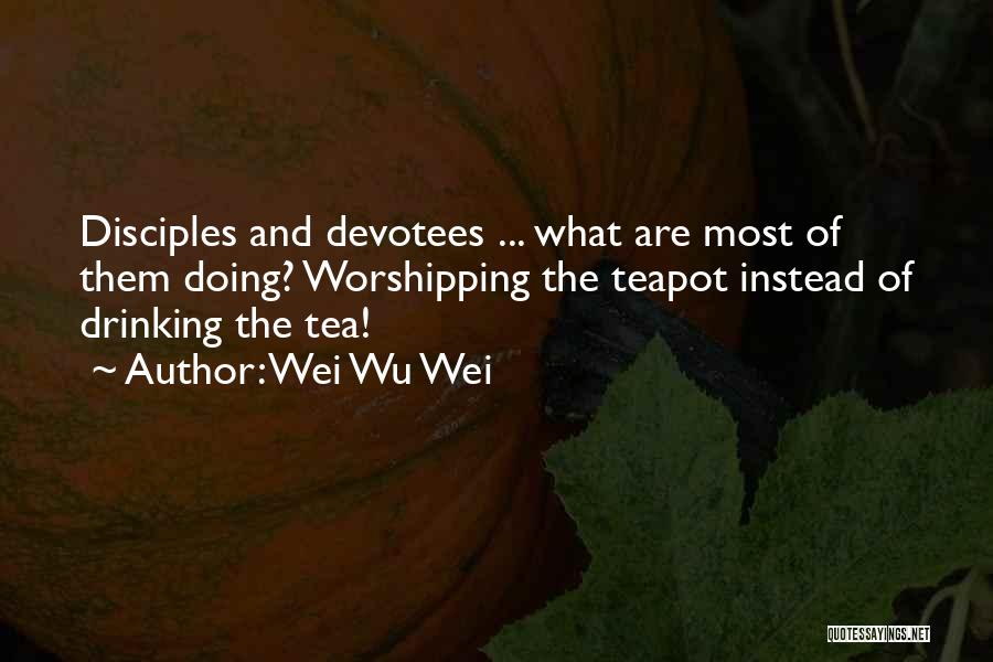 Drinking Tea Quotes By Wei Wu Wei