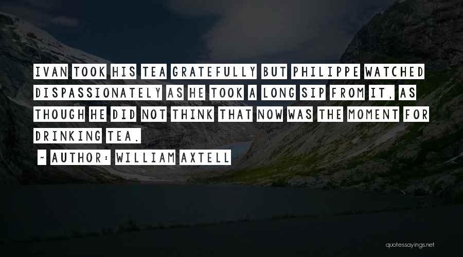 Drinking Tea Quotes By William Axtell