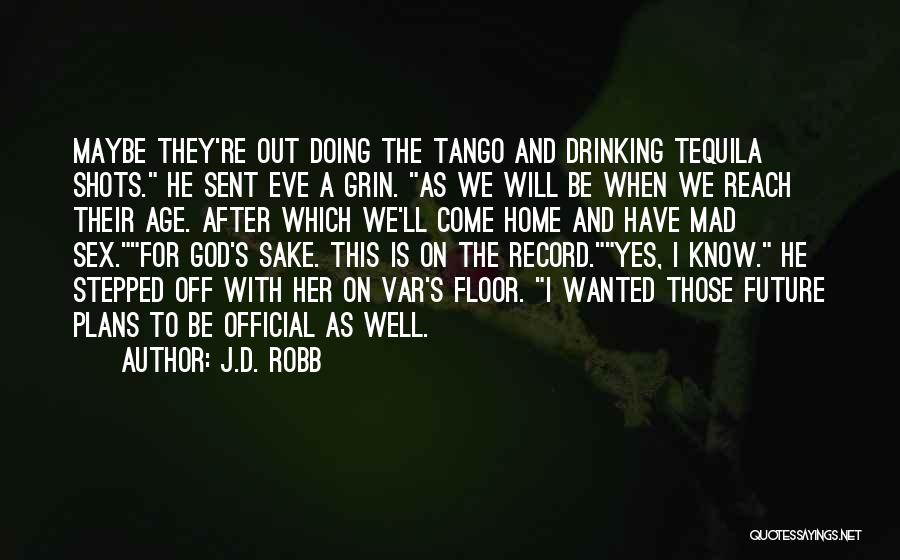 Drinking Tequila Quotes By J.D. Robb