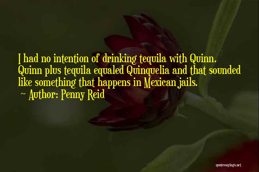 Drinking Tequila Quotes By Penny Reid