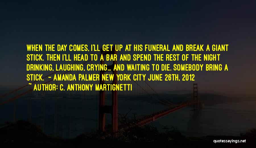 Drinking To Get Over A Break Up Quotes By C. Anthony Martignetti