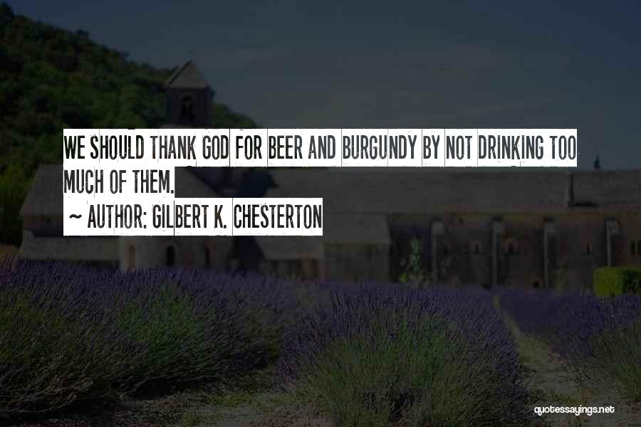 Drinking Too Much Beer Quotes By Gilbert K. Chesterton