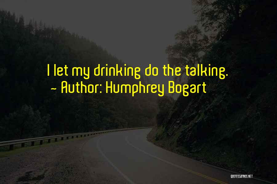 Drinking Too Much Beer Quotes By Humphrey Bogart