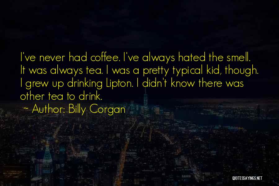 Drinking Too Much Coffee Quotes By Billy Corgan