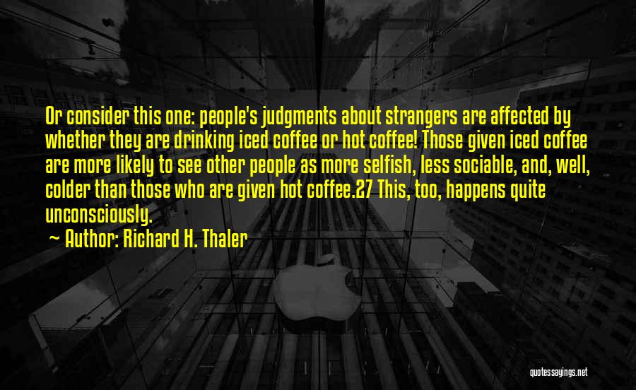 Drinking Too Much Coffee Quotes By Richard H. Thaler