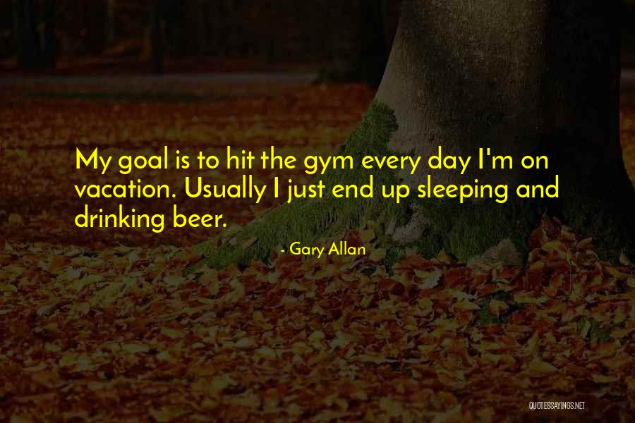 Drinking Vacation Quotes By Gary Allan