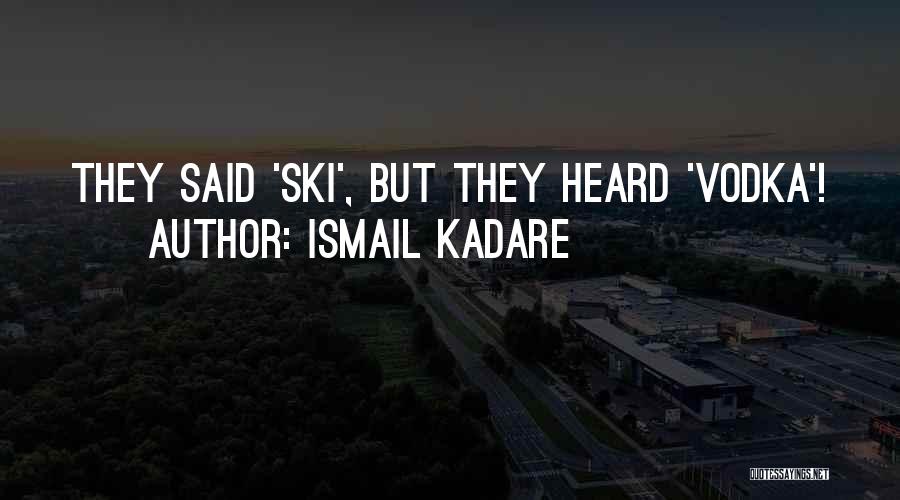 Drinking Vodka Quotes By Ismail Kadare