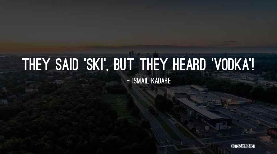 Drinking Vodka Quotes By Ismail Kadare