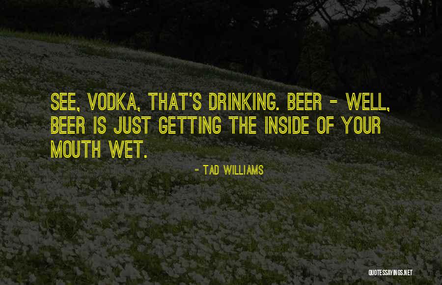 Drinking Vodka Quotes By Tad Williams