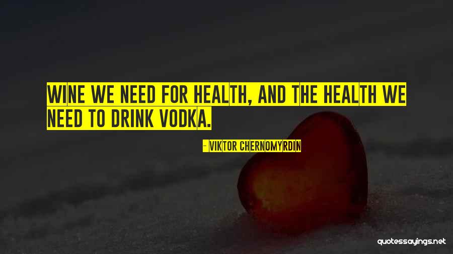 Drinking Vodka Quotes By Viktor Chernomyrdin