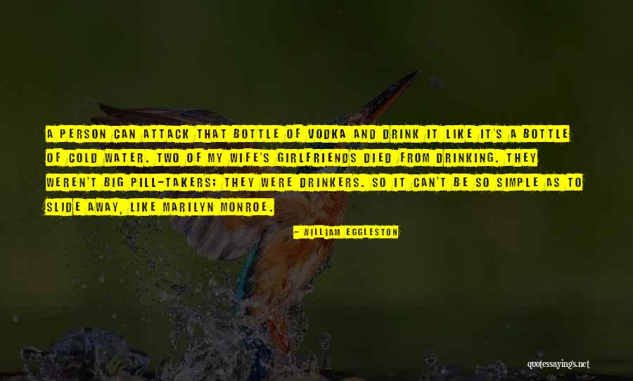 Drinking Vodka Quotes By William Eggleston