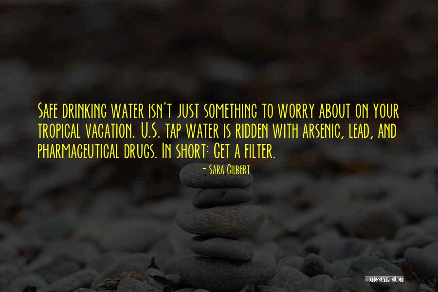 Drinking Water Short Quotes By Sara Gilbert