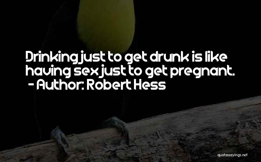 Drinking While Pregnant Quotes By Robert Hess