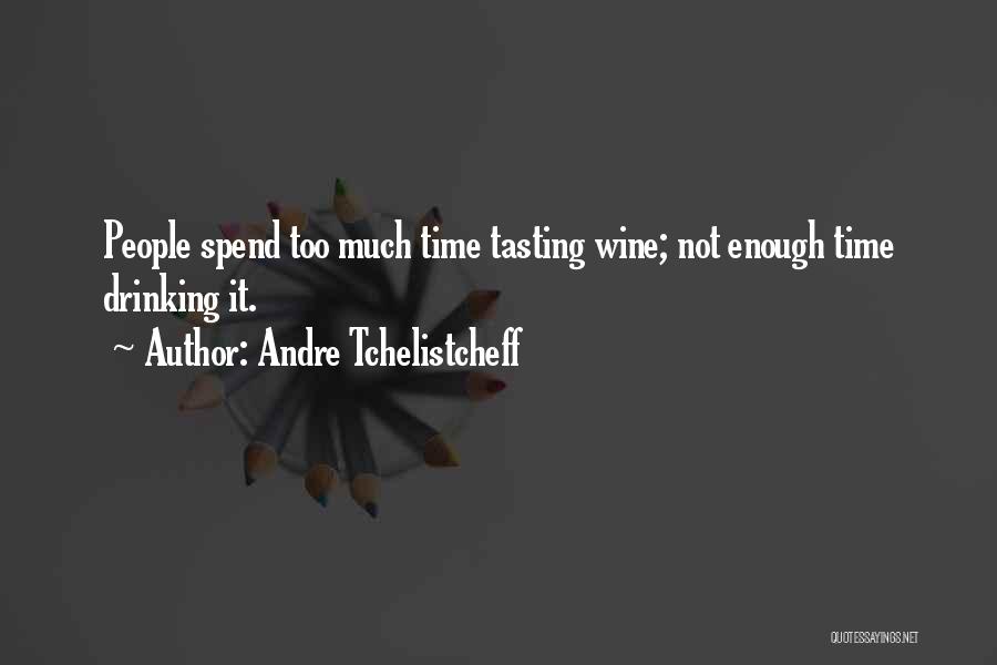 Drinking Wine Quotes By Andre Tchelistcheff