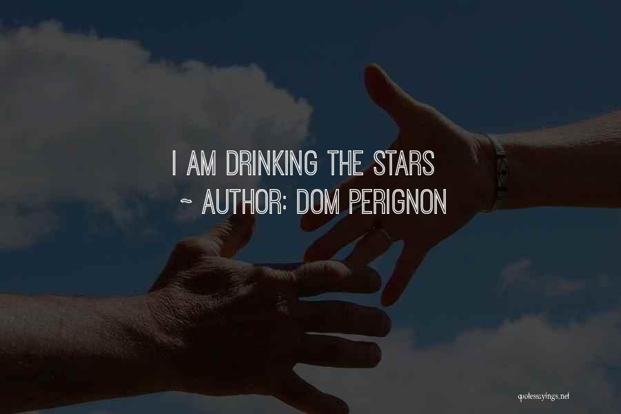 Drinking Wine Quotes By Dom Perignon