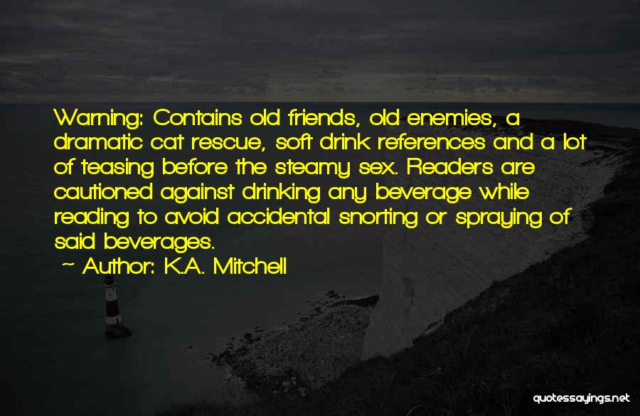 Drinking With Old Friends Quotes By K.A. Mitchell