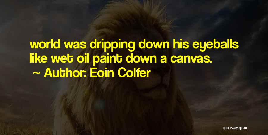 Dripping Paint Quotes By Eoin Colfer