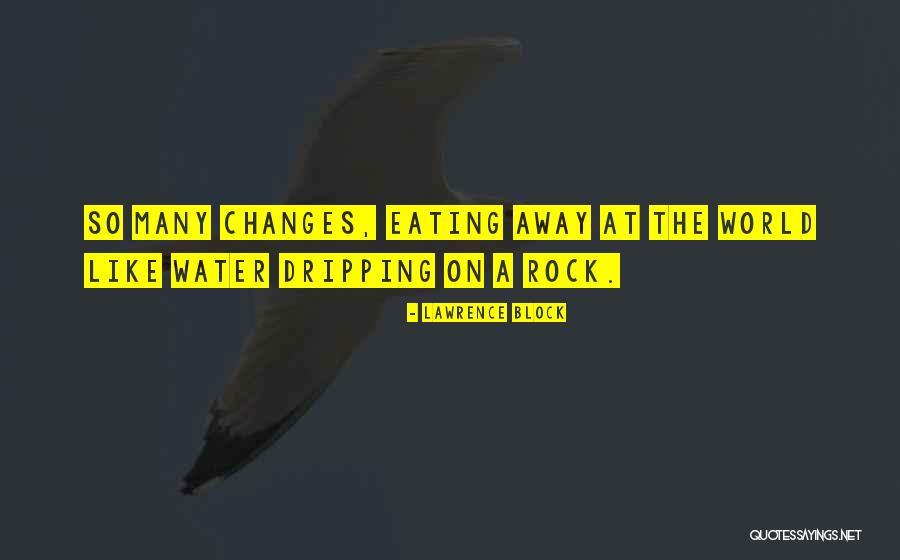 Dripping Water Quotes By Lawrence Block Dripping Water Quotes By Lawrence Block