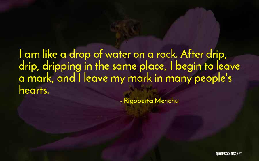 Dripping Water Quotes By Rigoberta Menchu Dripping Water Quotes By Rigoberta Menchu