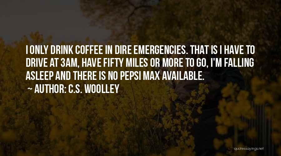 Drive And Drink Quotes By C.S. Woolley