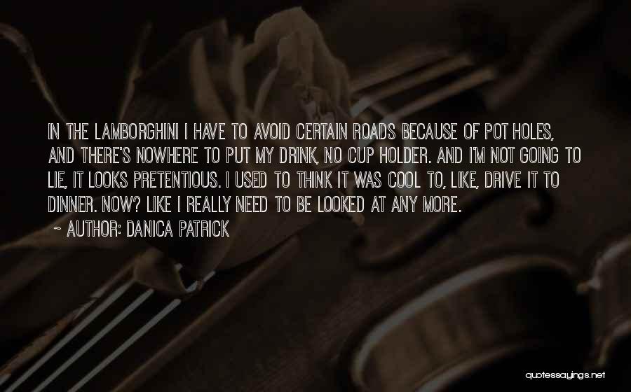 Drive And Drink Quotes By Danica Patrick