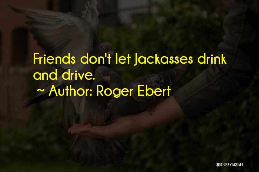 Drive And Drink Quotes By Roger Ebert