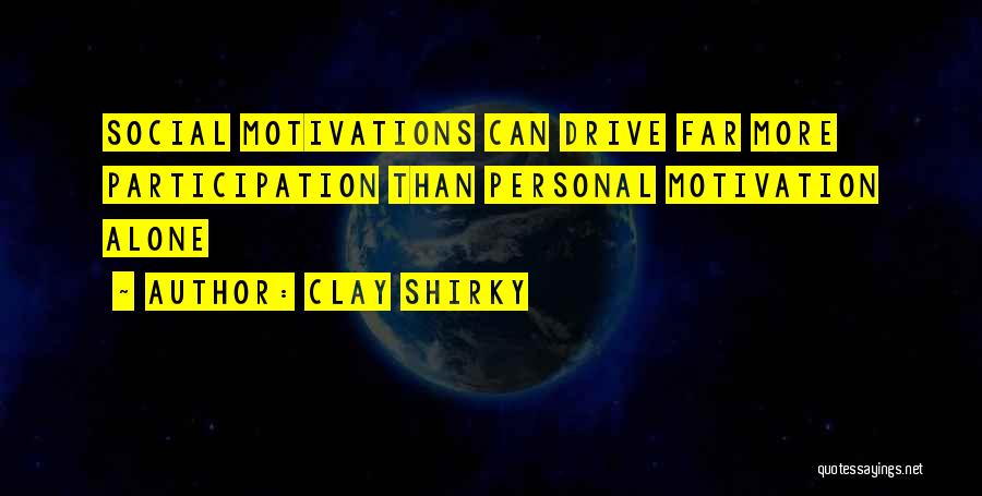 Drive And Motivation Quotes By Clay Shirky