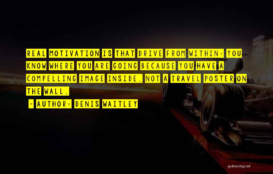 Drive And Motivation Quotes By Denis Waitley