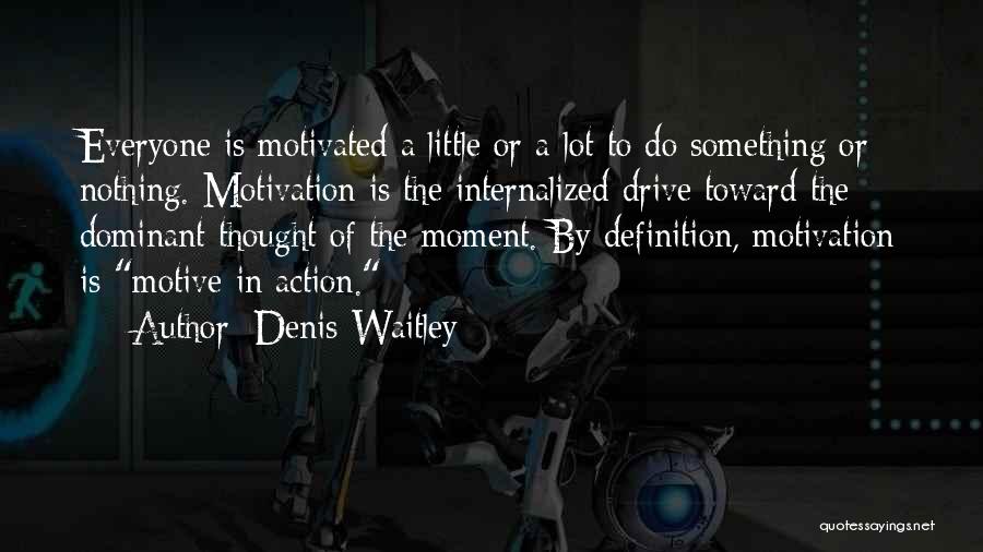 Drive And Motivation Quotes By Denis Waitley