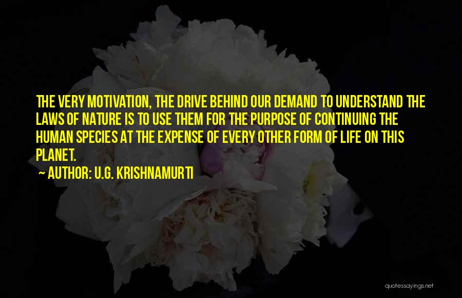 Drive And Motivation Quotes By U.G. Krishnamurti